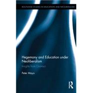 Hegemony and Education Under Neoliberalism: Insights from Gramsci by Mayo; Peter, 9780415812276