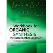 Workbook for Organic Synthesis: The Disconnection Approach by Warren, Stuart; Wyatt, Paul, 9780470712276
