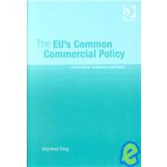 The Eu's Common Commercial Policy: Institutions, Interests and Ideas by Elsig, Manfred, 9780754632276
