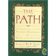 Path : Creating Your Mission Statement for Work and for Life by Jones, Laurie Beth, 9780786862276