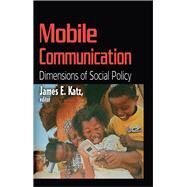 Mobile Communication: Dimensions of Social Policy by Katz,James E., 9781138512276