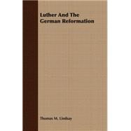 Luther And The German Reformation by Lindsay, Thomas M., 9781406732276