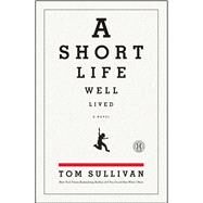 A Short Life Well Lived A Novel by Sullivan , Tom, 9781439192276
