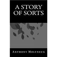 A Story of Sorts by Molyneux, Anthony, 9781484022276