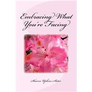 Embracing What You're Facing by Slater, Sharon Upkins, 9781523482276