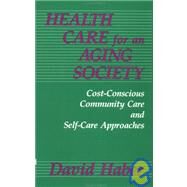 Health Care for an Aging Society: Cost-Conscious Community Care and Self-Care Approaches by Haber,David, 9781560322276