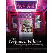 The Perfumed Palace Islam's Journey from Mecca to Peking by Nikol, Lukas; Aldrich, M A, 9781859642276