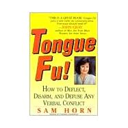 Tongue Fu! How to Deflect, Disarm, and Defuse Any Verbal Conflict by Horn, Sam, 9780312152277