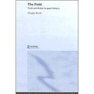 The Field: Truth and Fiction in Sport History by Booth; Douglas, 9780415282277