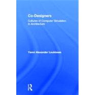 Co-Designers: Cultures of Computer Simulation in Architecture by Loukissas; Yanni, 9780415592277