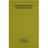 Sustainable Agriculture in Temperate Zones by Francis, Charles A.; Flora, Cornelia Butler; King, Larry D., 9780471622277