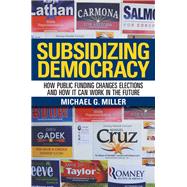 Subsidizing Democracy by Miller, Michael G., 9780801452277