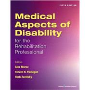 Medical Aspects of Disability for the Rehabilitation Professionals by Moroz, Alex, M.D.; Flanagan, Steven R., M.D.; Zaretsky, Herb, Ph.D., 9780826132277