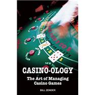 Casino-ology The Art of Managing Casino Games by Zender, Bill, 9780929712277