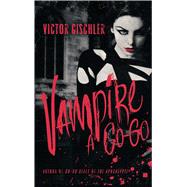 Vampire a Go-Go A Novel by Gischler, Victor, 9781416552277