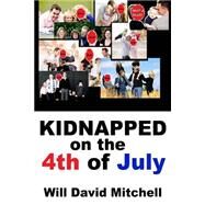 Kidnapped on the 4th of July by Mitchell, Will David, 9781503362277
