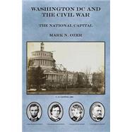 Washington Dc and the Civil War by Ozer, Mark N., 9781505272277