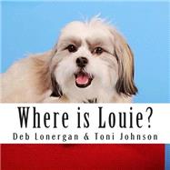Where Is Louie? by Lonergan, Deb; Johnson, Toni, 9781505892277