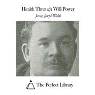 Health Through Will Power by Walsh, James Joseph, 9781507632277