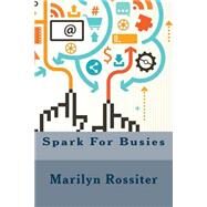 Spark for Busies by Rossiter, Marilyn, 9781522932277
