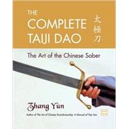 The Complete Taiji Dao The Art of the Chinese Saber by Zhang, Yun, 9781583942277