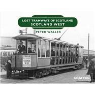 Lost Tramways of Scotland: Scotland West by Waller, Peter, 9781802582277