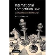International Competition Law: A New Dimension for the WTO? by Martyn D. Taylor, 9780521102278