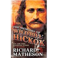 The Memoirs of Wild Bill Hickok by Matheson, Richard, 9780765362278