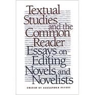 Textual Studies and the Common Reader: Essays on Editing Novels and Novelists by Pettit, Alexander, 9780820322278