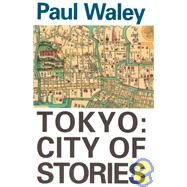 Tokyo City Of Stories by Waley, Paul, 9780834802278