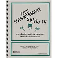 Life Management Skills IV : Reproducible Activity Handouts Created for Facilitators by Korb-Khalsa, Kathy K.; Leutenberg, Estelle A., 9780962202278