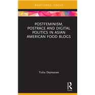 Postfeminism, Postrace and Digital Politics in Asian American Food Blogs by Tisha Dejmanee, 9781003302278