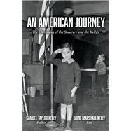 An American Journey The Chronicles of the Shearers and the Kellys by Kelly, Samuel Taylor; Kelly, David Marshall, 9781543952278
