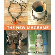The New Macrame Contemporary Knotted Jewelry and Accessories by DuMont, Katie, 9781579902278