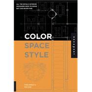 Color, Space, and Style All the Details Interior Designers Need to Know but Can Never Find by Grimley, Chris; Love, Mimi, 9781592532278
