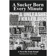 A Sucker Born Every Minute A Novel by Koepf, Ernie, 9798350952278