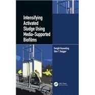 Intensifying Activated Sludge Using Media-supported Biofilms by Houweling, Dwight; Daigger, Glen T., 9780367202279