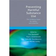 Preventing Harmful Substance Use The evidence base for policy and practice by Stockwell, Tim; Gruenewald, Paul; Toumbourou, John; Loxley, Wendy, 9780470092279
