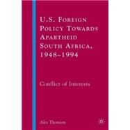 U.S. Foreign Policy Towards Apartheid South Africa, 1948-1994 Conflict of Interests by Thomson, Alex, 9781403972279