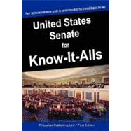The United States Senate for Know-It-Alls by For Know-it-alls, 9781599862279
