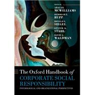 The Oxford Handbook of Corporate Social Responsibility Psychological and Organizational Perspectives by Mcwilliams, Abagail; Rupp, Deborah E.; Siegel, Donald S.; Stahl, Gnter K.; Waldman, David A., 9780198802280