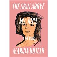 The Skin Above My Knee by Butler, Marcia, 9780316392280