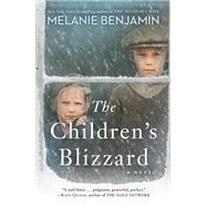 The Children's Blizzard A Novel by Benjamin, Melanie, 9780399182280