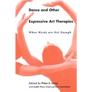Dance and Other Expressive Art Therapies by Levy, Fran J.; Fried, Judith Pines; Leventhal, Fern, 9780415912280