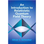 An Introduction to Relativistic Quantum Field Theory by Schweber, Silvan S., 9780486442280