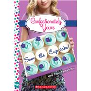 Save the Cupcake!: A Wish Novel (Confectionately Yours #1) by Papademetriou, Lisa, 9780545222280