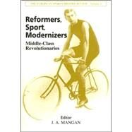 Reformers, Sport, Modernizers: Middle-class Revolutionaries by Mangan; J.A., 9780714682280