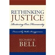 Rethinking Justice Restoring Our Humanity by Bell, Richard H.; Brueggemann, Walter, 9780739122280