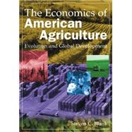 The Economics of American Agriculture: Evolution and Global Development: Evolution and Global Development by Blank,Steven C., 9780765622280