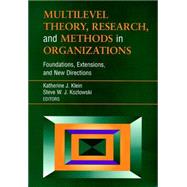 Multilevel Theory, Research, and Methods in Organizations Foundations, Extensions, and New Directions by Klein, Katherine J.; Kozlowski, Steve W. J., 9780787952280